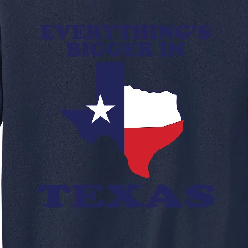 EVERYTHING IS BIGGER IN TEXAS Funny Tall Sweatshirt