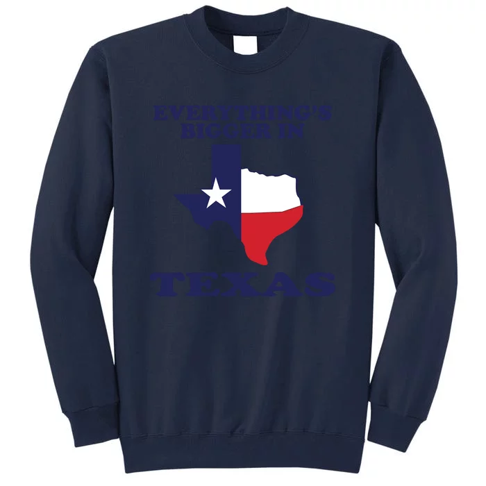 EVERYTHING IS BIGGER IN TEXAS Funny Tall Sweatshirt