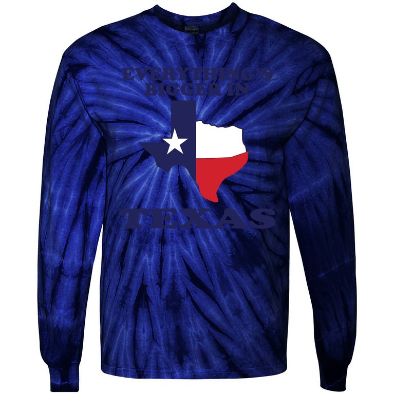EVERYTHING IS BIGGER IN TEXAS Funny Tie-Dye Long Sleeve Shirt