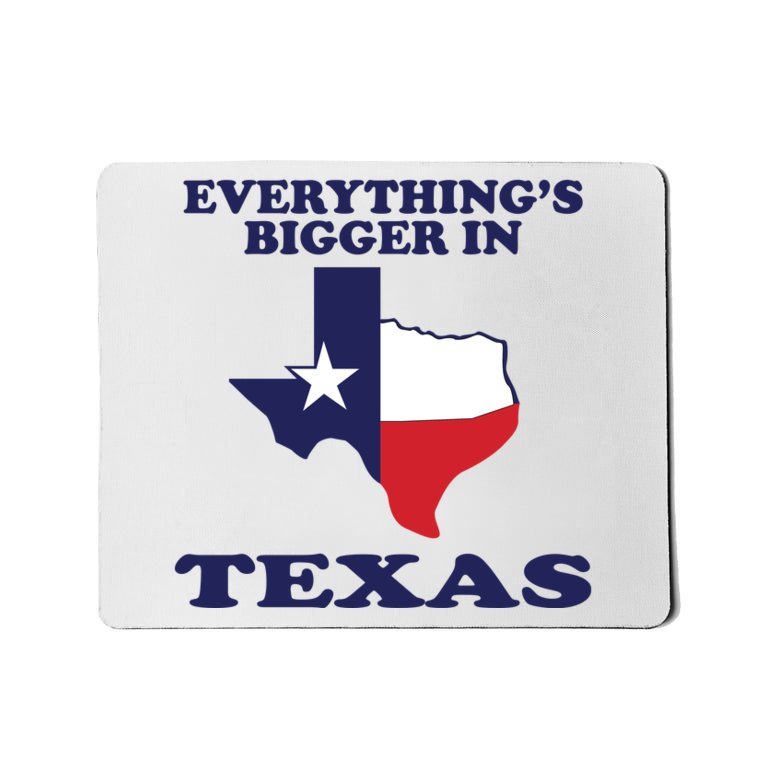 EVERYTHING IS BIGGER IN TEXAS Funny Mousepad
