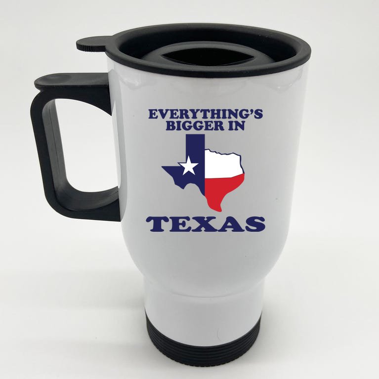 EVERYTHING IS BIGGER IN TEXAS Funny Stainless Steel Travel Mug