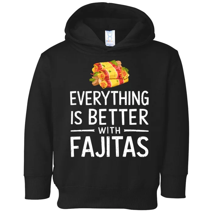 Everything Is Better With Fajitas With Fajitas Toddler Hoodie