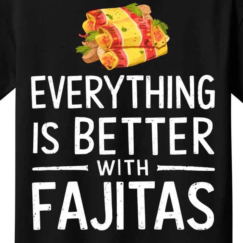 Everything Is Better With Fajitas With Fajitas Kids T-Shirt