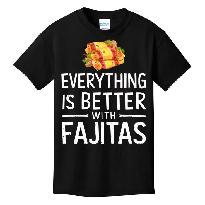 Everything Is Better With Fajitas With Fajitas Kids T-Shirt