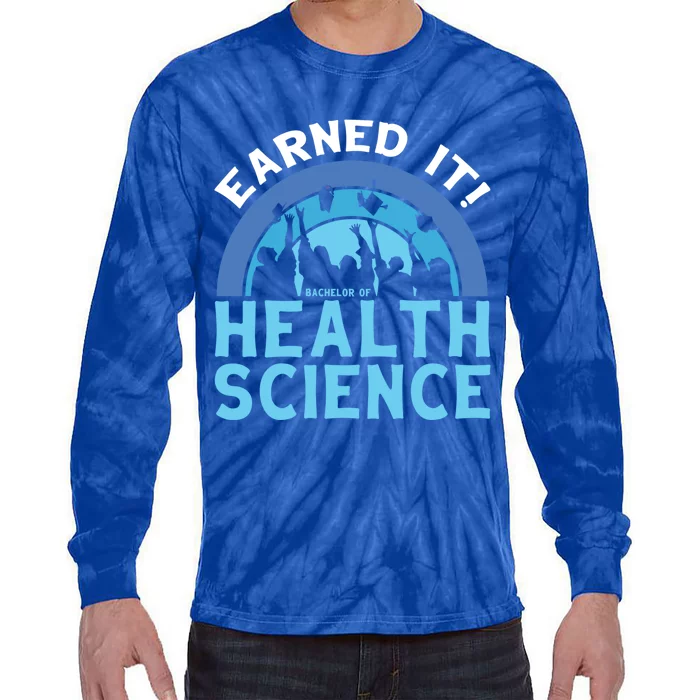 Earned It Bhsc Bachelor Of Health Science College Grad Cool Gift Tie-Dye Long Sleeve Shirt