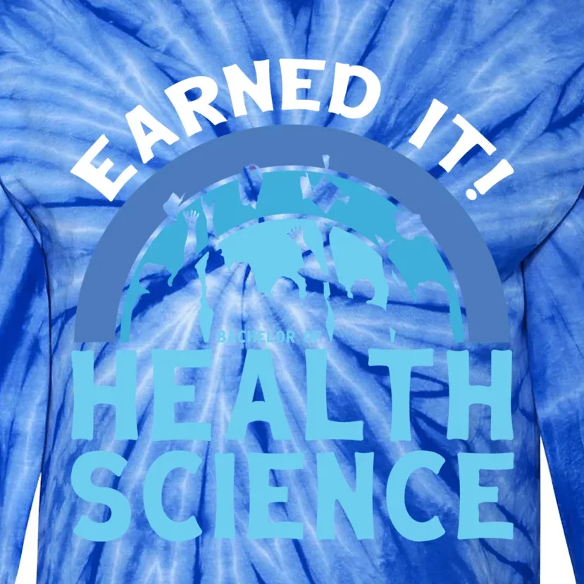 Earned It Bhsc Bachelor Of Health Science College Grad Cool Gift Tie-Dye Long Sleeve Shirt