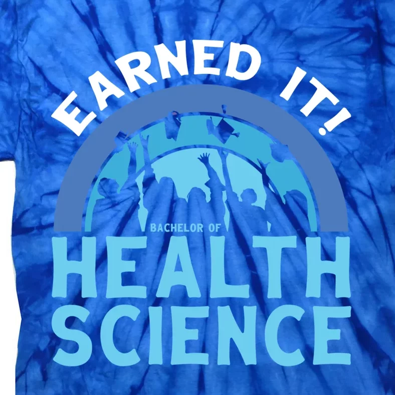 Earned It Bhsc Bachelor Of Health Science College Grad Cool Gift Tie-Dye T-Shirt