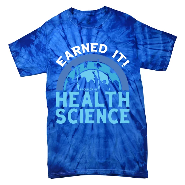 Earned It Bhsc Bachelor Of Health Science College Grad Cool Gift Tie-Dye T-Shirt