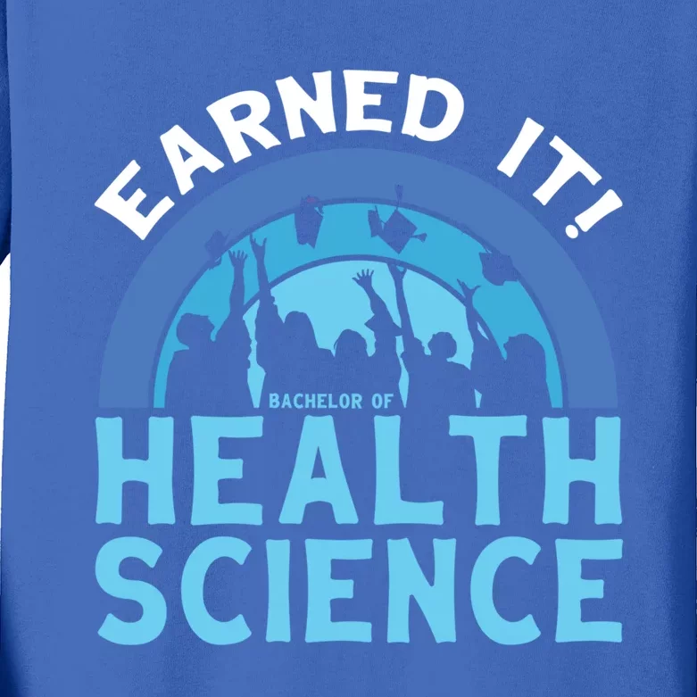 Earned It Bhsc Bachelor Of Health Science College Grad Cool Gift Kids Long Sleeve Shirt