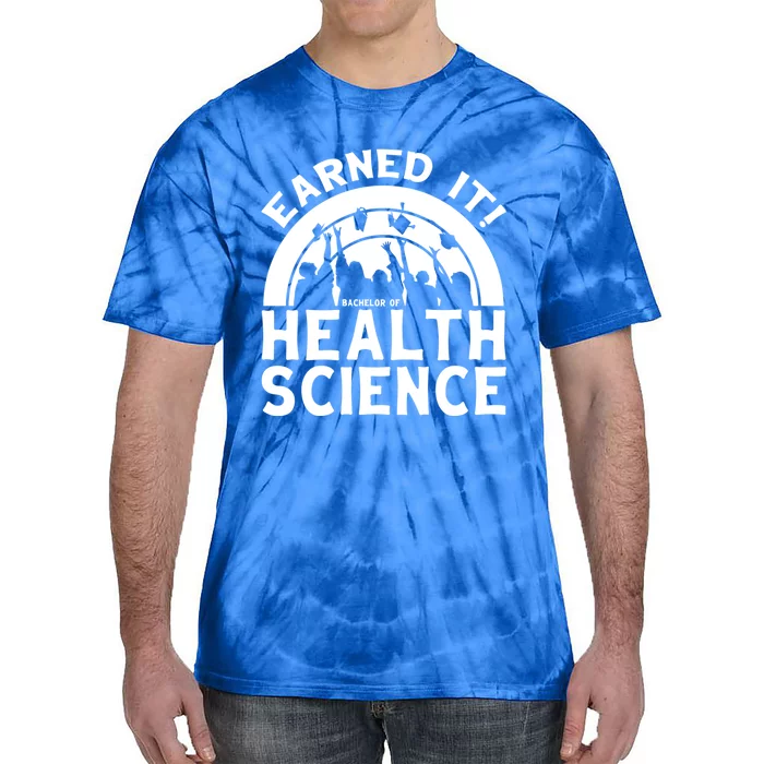 Earned It Bhsc Bachelor Of Health Science University Grad Gift Tie-Dye T-Shirt