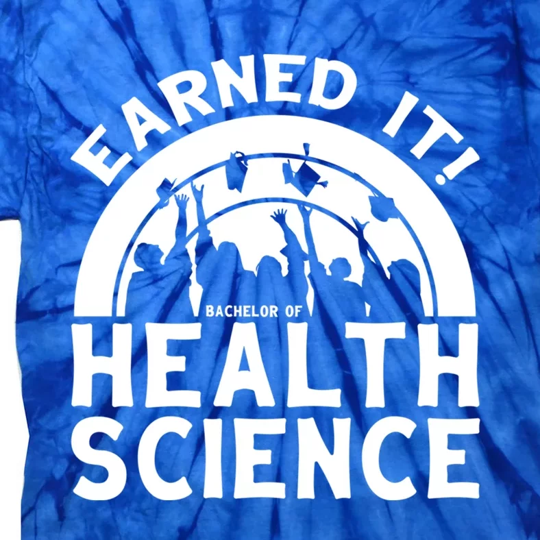 Earned It Bhsc Bachelor Of Health Science University Grad Gift Tie-Dye T-Shirt