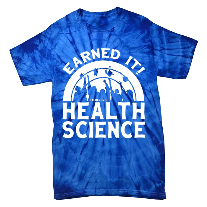 Earned It Bhsc Bachelor Of Health Science University Grad Gift Tie-Dye T-Shirt