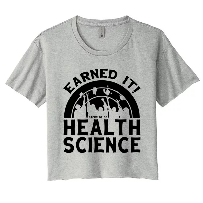 Earned It Bhsc Bachelor Of Health Science University Grad Gift Women's Crop Top Tee