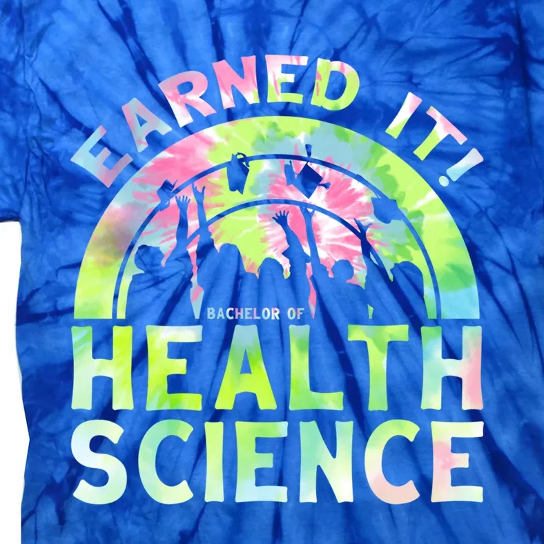 Earned It Bhsc Bachelor Of Health Science University Grad Gift Tie-Dye T-Shirt