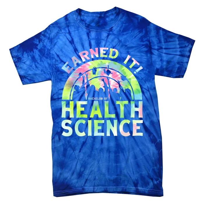 Earned It Bhsc Bachelor Of Health Science University Grad Gift Tie-Dye T-Shirt