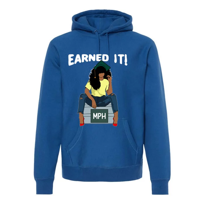 Earned It Black Educated Mph Master Of Public Health Grad Great Gift Premium Hoodie