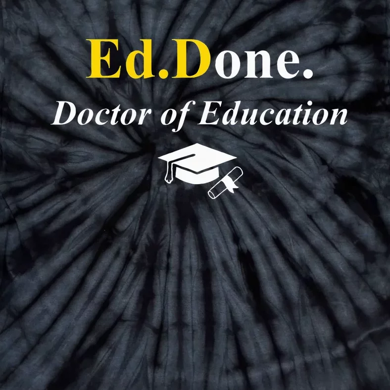 Ed.Done. Im Done Edd Doctor Of Education Graduation Tie-Dye T-Shirt