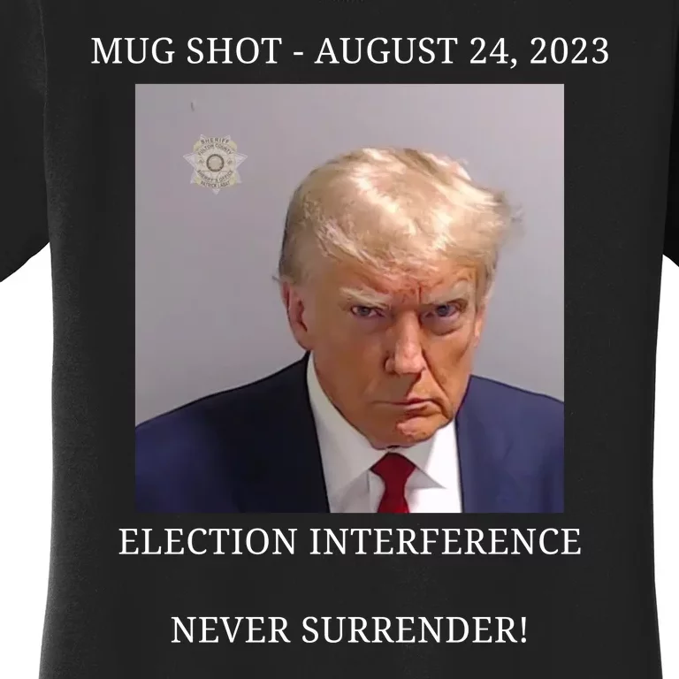 Election Interference Donald Trump Mugshot Women's T-Shirt