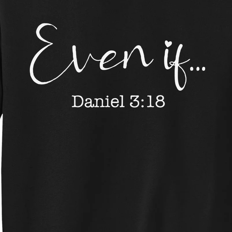 Even If Daniel 318 Bible Verse Faith Tall Sweatshirt