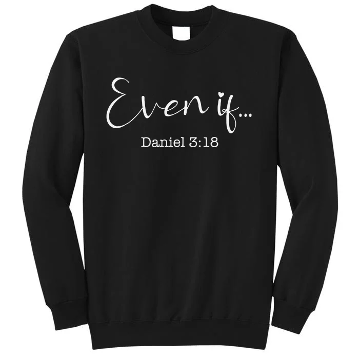 Even If Daniel 318 Bible Verse Faith Tall Sweatshirt