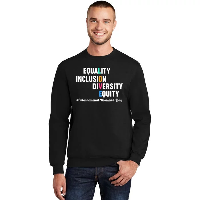 Equality Inclusion Diversity Equity International Women Day Tall Sweatshirt