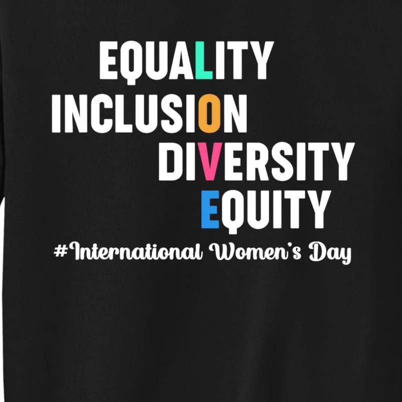 Equality Inclusion Diversity Equity International Women Day Tall Sweatshirt