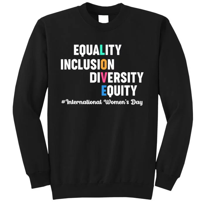 Equality Inclusion Diversity Equity International Women Day Tall Sweatshirt