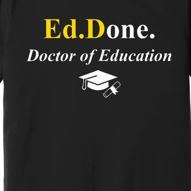 Ed.Done. IM Done Edd Doctor Of Education Graduation Premium T-Shirt