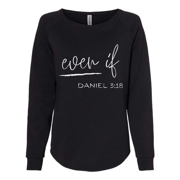 Even If Daniel 318 Faith Bible Verse Bible Quote Womens California Wash Sweatshirt