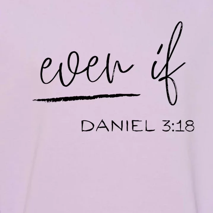 Even If Daniel 318 Faith Bible Verse Bible Quote Garment-Dyed Sweatshirt