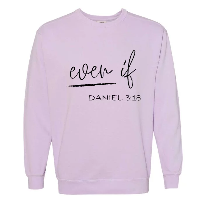 Even If Daniel 318 Faith Bible Verse Bible Quote Garment-Dyed Sweatshirt