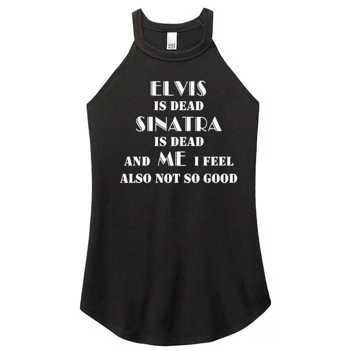 Elvi Is Dead Sinatra Is Dead And Me I Feel Also Not So Good Women’s Perfect Tri Rocker Tank