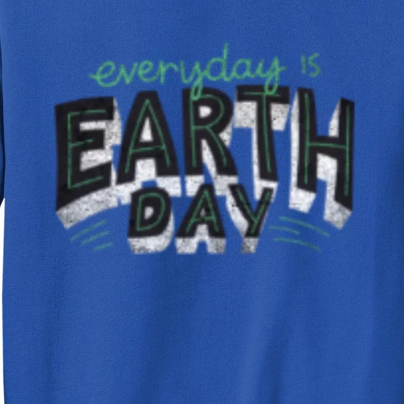 Everyday Is Earth Day Nature Environt Students Teachers Gift Sweatshirt