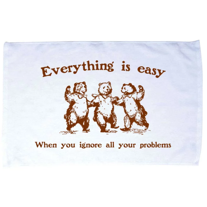 Everything Is Easy When You Ignore All Your Problems Microfiber Hand Towel