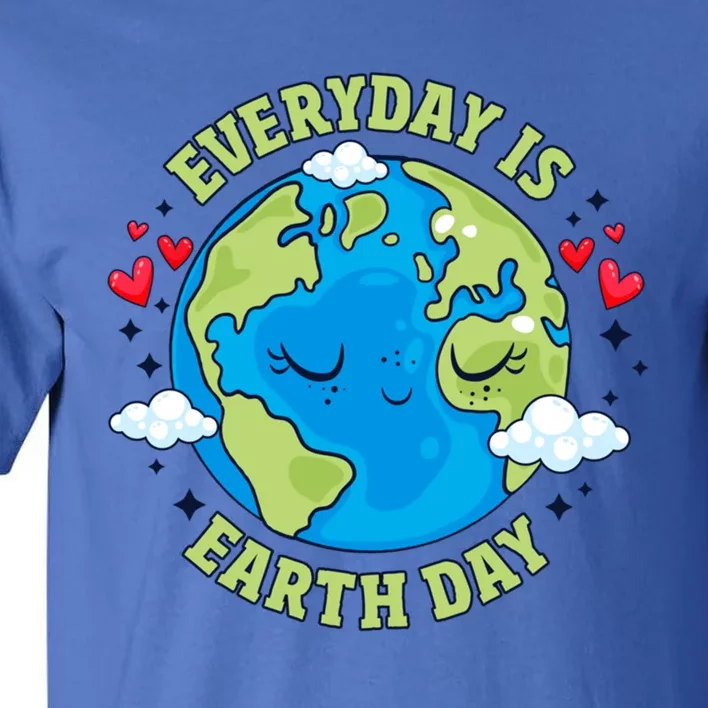 Everyday Is Earth Day Celebrate Earth Day Environtal Cool Gift Tall T-Shirt