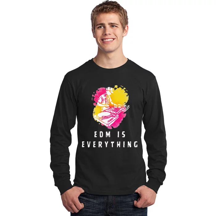 Edm Is Everything Electronic Dance Music Humor Long Sleeve Shirt