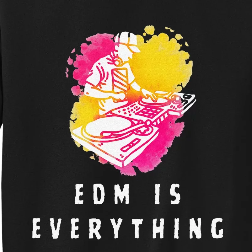 Edm Is Everything Electronic Dance Music Humor Tall Sweatshirt