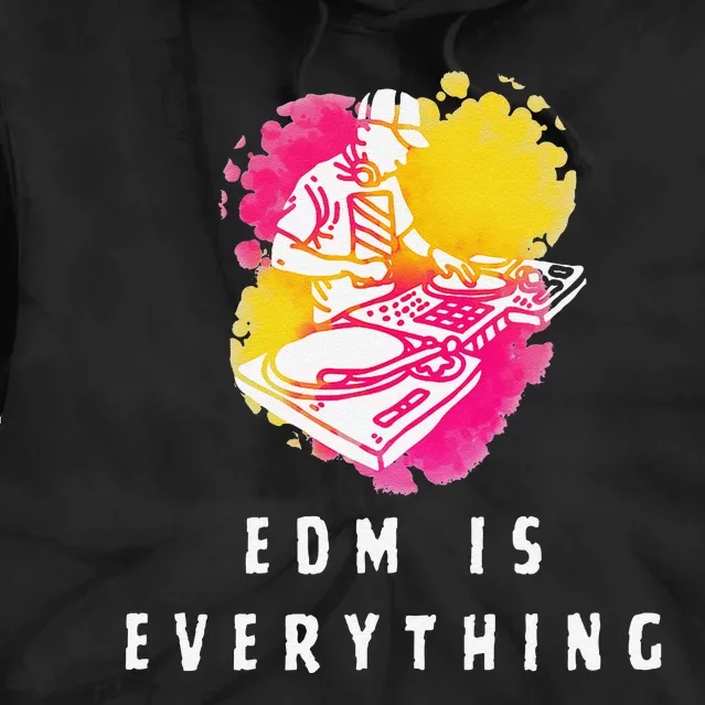 Edm Is Everything Electronic Dance Music Humor Tie Dye Hoodie