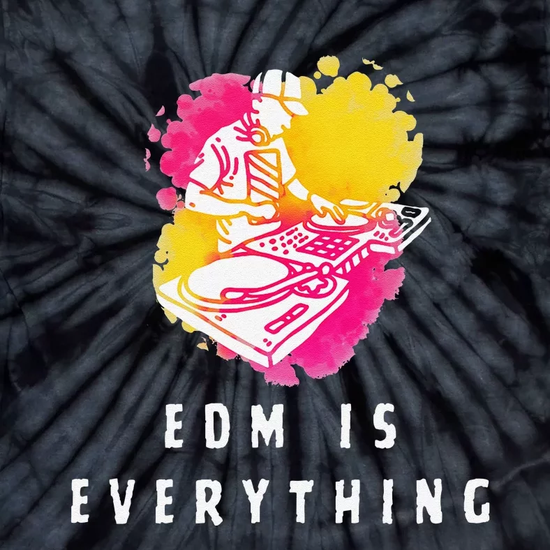 Edm Is Everything Electronic Dance Music Humor Tie-Dye T-Shirt