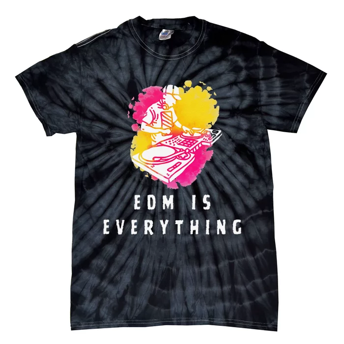 Edm Is Everything Electronic Dance Music Humor Tie-Dye T-Shirt