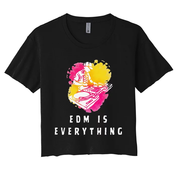 Edm Is Everything Electronic Dance Music Humor Women's Crop Top Tee