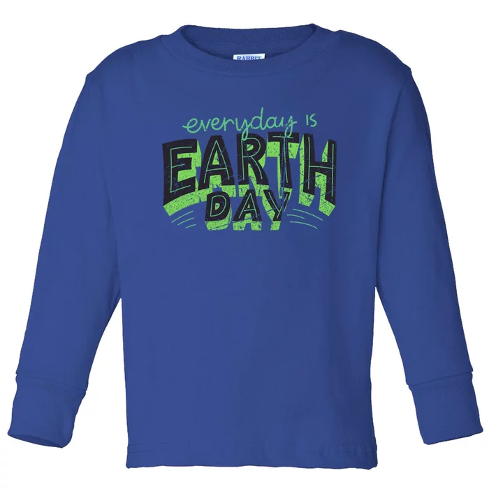 Everyday Is Earth Day Awareness Love Nature Save The Planet Gift Toddler Long Sleeve Shirt