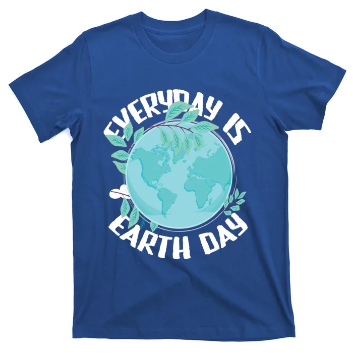 Everyday Is Earth Day Environtalist Nature Lover Gift T-Shirt