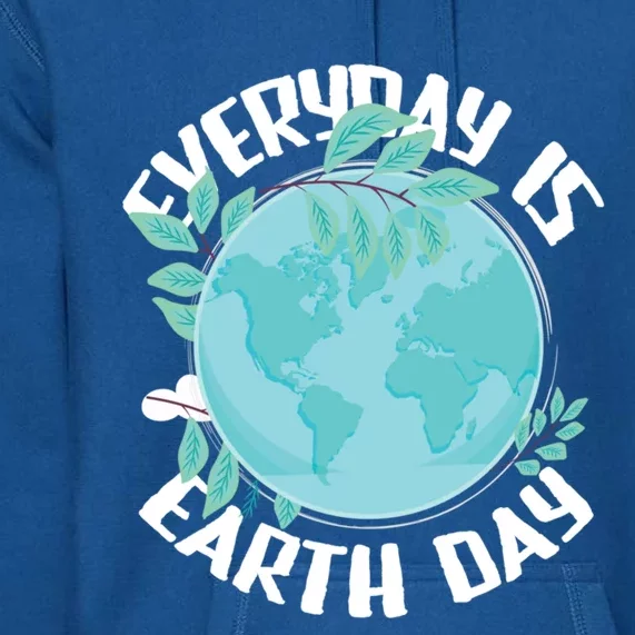 Everyday Is Earth Day Environtalist Nature Lover Gift Premium Hoodie