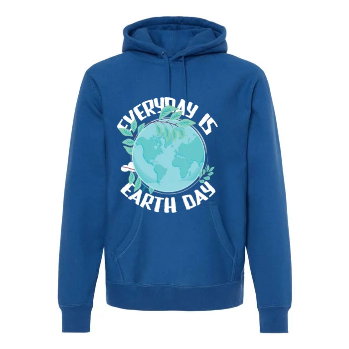 Everyday Is Earth Day Environtalist Nature Lover Gift Premium Hoodie