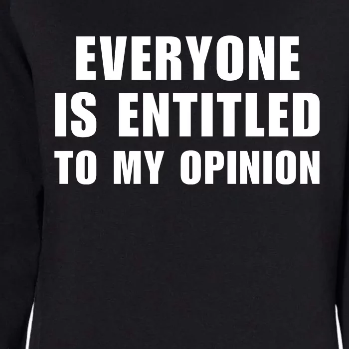 Everyone Is Entitled To My Opinion Funny Saying Womens California Wash Sweatshirt