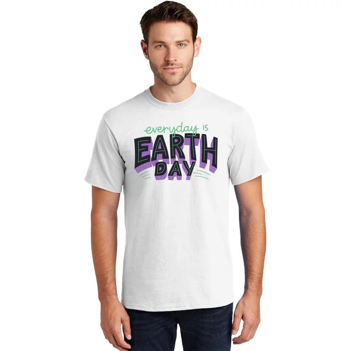 Everyday Is Earth Day Awareness Tall T-Shirt