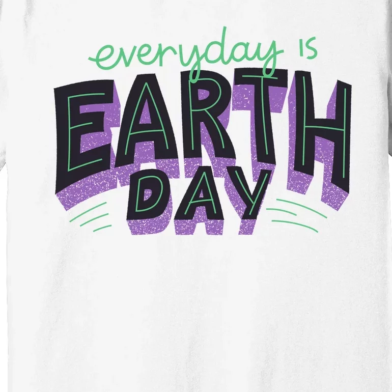 Everyday Is Earth Day Awareness Premium T-Shirt