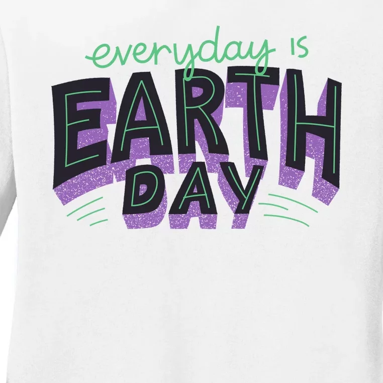 Everyday Is Earth Day Awareness Ladies Long Sleeve Shirt