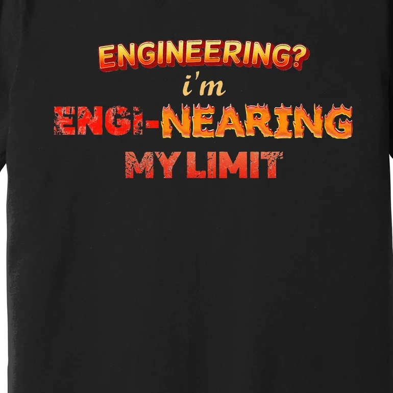 Engineering Im Enginearing My Limit Engineer Pun Premium T-Shirt